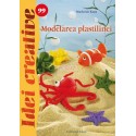 IDEI CREATIVE 99 - MODELAREA PLASTILINEI